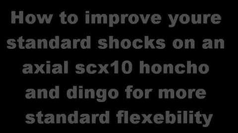 How to: improving flex with standard shocks for axial scx10 honcho, dingo and scorpion - part 1
