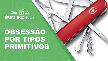 Obsessão por tipos primitivos