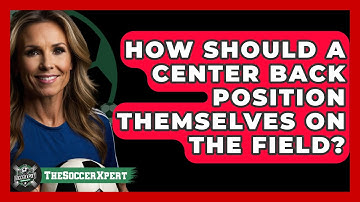 How Should A Center Back Position Themselves On The Field? - The Soccer Xpert