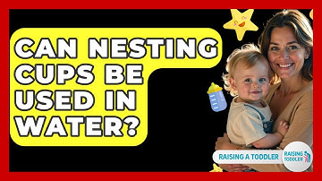 Can Nesting Cups Be Used In Water? - Raising A Toddler