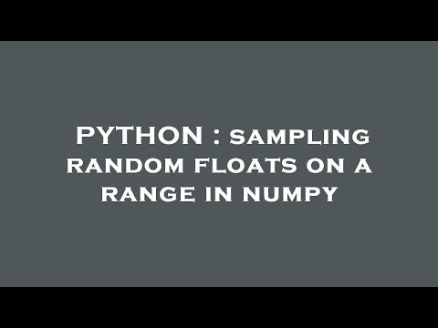 PYTHON : sampling random floats on a range in numpy