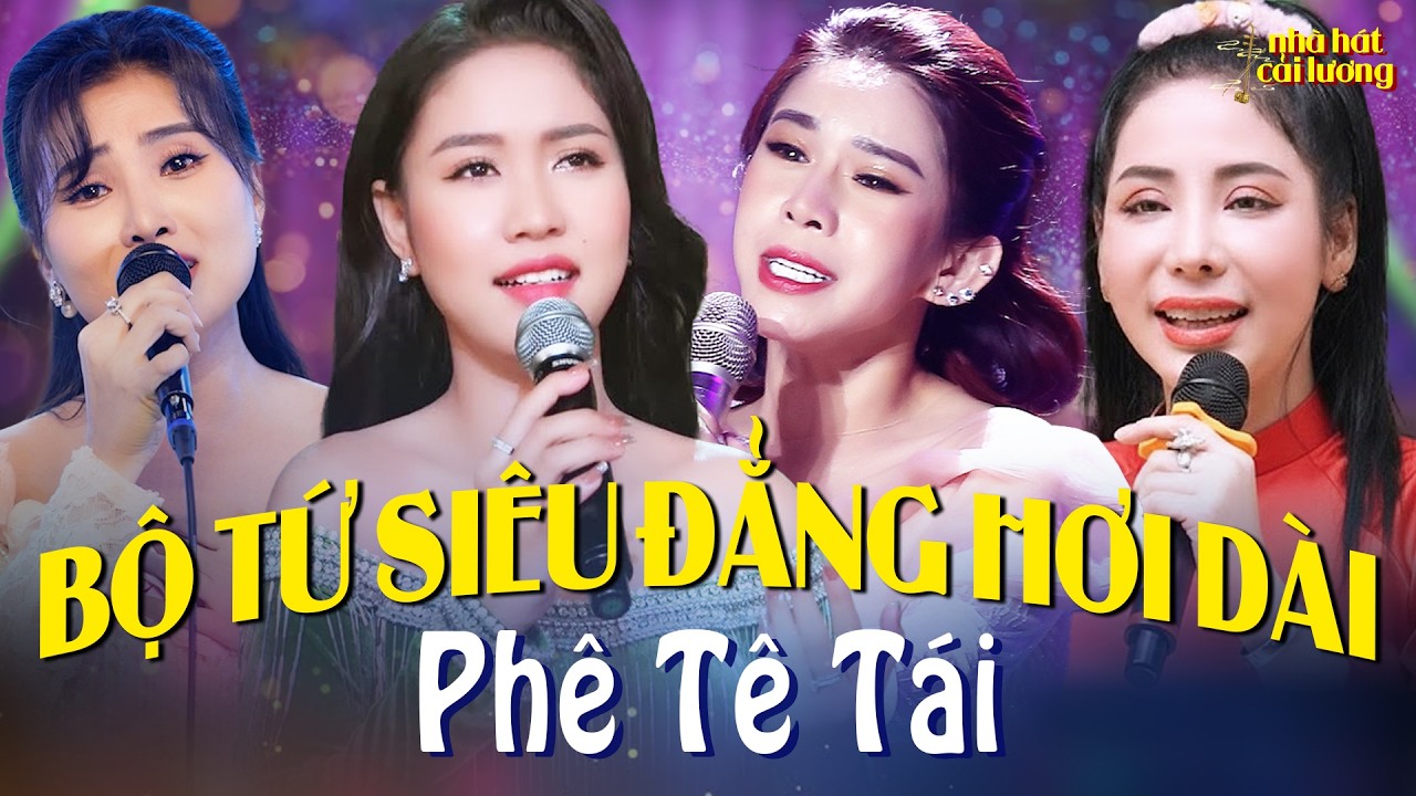 Phê Tê Tái! Nghe Bộ Tứ Siêu Đẳng HỘI TỤ Ca Cổ Hơi Dài Sướng Lỗ Tai🌟Nhà Hát Ca Cổ Kiếp Tằm Cải Lương