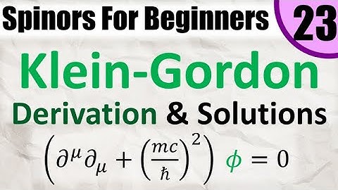 Spinors for Beginners 23: Klein-Gordon Equation (derivation + solutions)