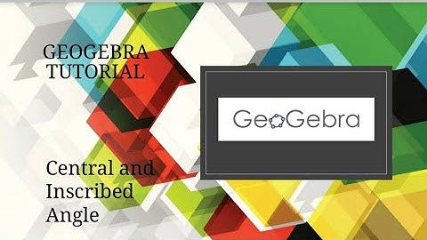 Geogebra Tutorial- Central and Inscribed angle