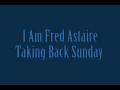 Taking back sunday  i am fred astaire w lyrics