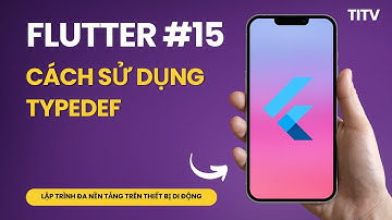 Flutter 15 - Lập trình Dart: Cách sử dụng Typedef
