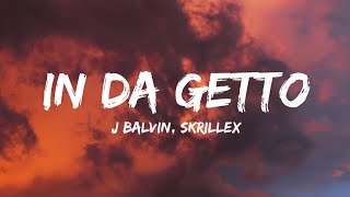 J Balvin, Skrillex - In Da Getto (Lyrics)