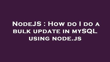 NodeJS : How do I do a bulk update in mySQL using node.js