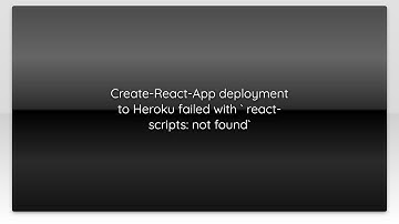 Create-React-App deployment to Heroku failed with ` react-scripts: not found`