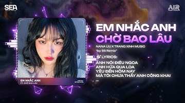 Mashup Em Nhắc Anh x Chờ Bao Lâu Remix  (Bản Hot Tiktok) - Ai Anh Cũng Cục Vàng, Ai Anh Cũng Bé Yêu