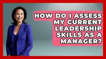 How Do I Assess My Current Leadership Skills as a Manager? | Modern Manager Toolbox News