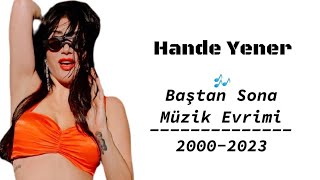 Hande Yener'in Baştan Sona Müzik Evrimi: 2000-2023