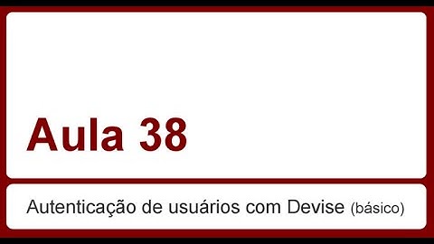 Ruby on Rails para iniciantes - Aula 38 - Autenticação de Usuários com Devise (Básico)