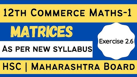 Matrices Exercise 2.6 | 12th Commerce Maths | New Syllabus | Maharashtra Board | HSC exam 2021