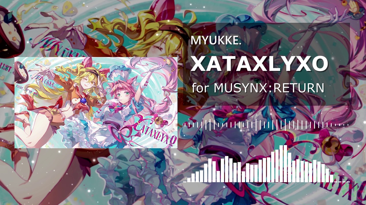 MYUKKE. - XATAXLYXO 【for MUSYNX:RETURN】