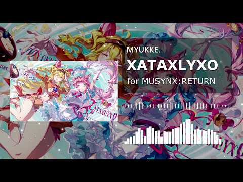 MYUKKE. - XATAXLYXO 【for MUSYNX:RETURN】