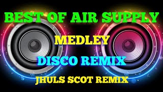 BEST LOVESONG EVER - AIR SUPPLY MEDLEY - DISCO REMIX