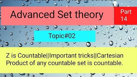 Z is Countable||Important tricks||Cartesian Product of any countable set is countable Part 04