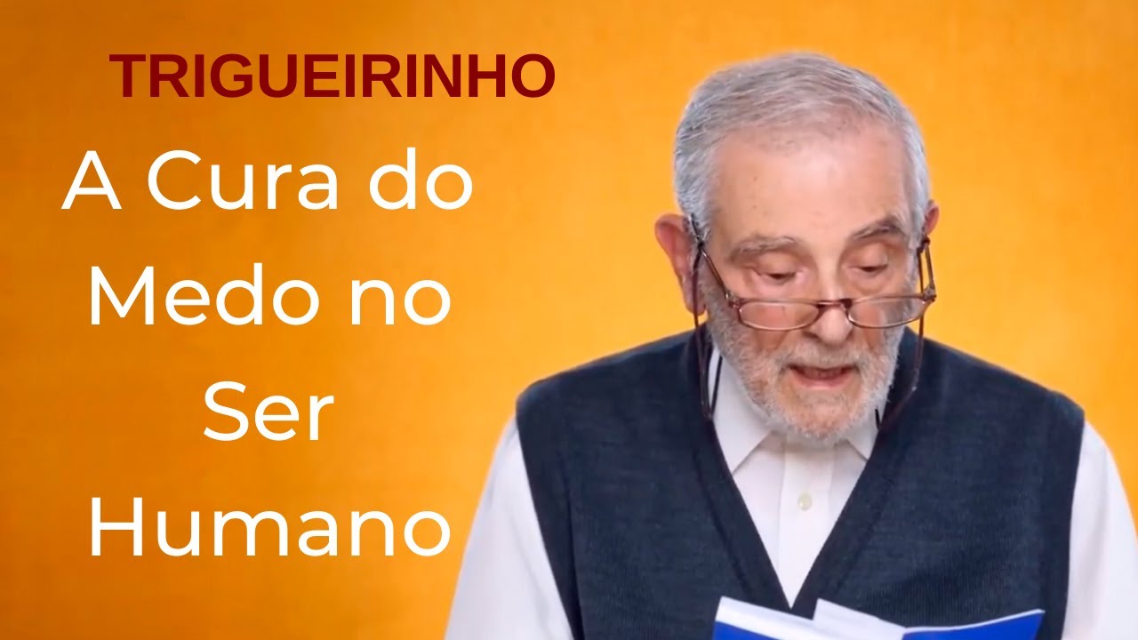Trigueirinho | A Cura do Medo no Ser Humano