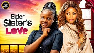 ELDER SISTER'S LOVE - UCHECHI TREASURE OKONKWO, REGINA DANIELS - Nigerian Movie Latest Full Movies