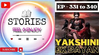 YAKSHINI EK DAYAN EP 331 to 340 | Present By : @StoriesFeelEnjoy | HINDI HORROR STORIES