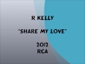 R Kelly - Share My Love - 2012 Mp3 Song