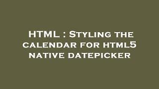 HTML : Styling the calendar for html5 native datepicker Profile