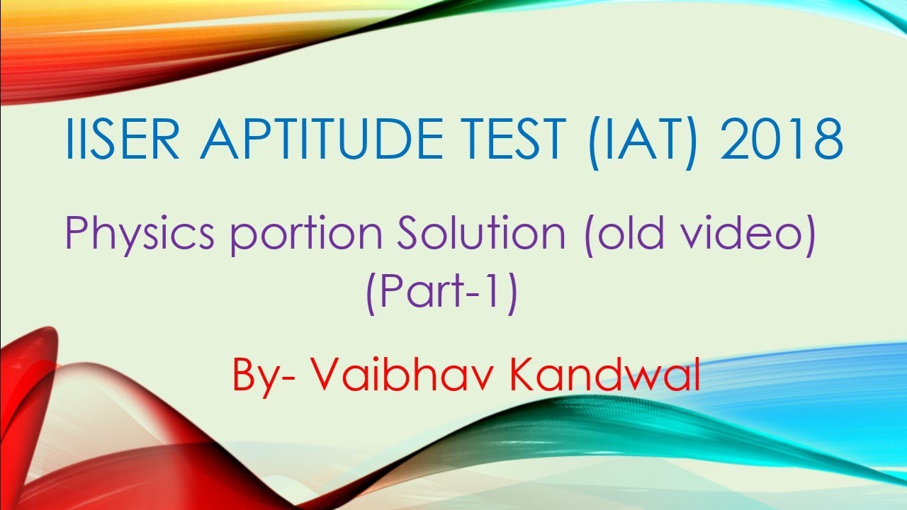 iiser-aptitude-test-iat-2018-physics-solution-part-1-youtube