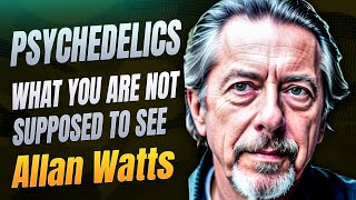 Alan Watts Reveals the Secret of Psychedelics and Consciousness
