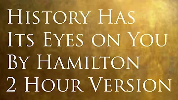 History Has Its Eyes On You By Hamilton 2 Hour Version