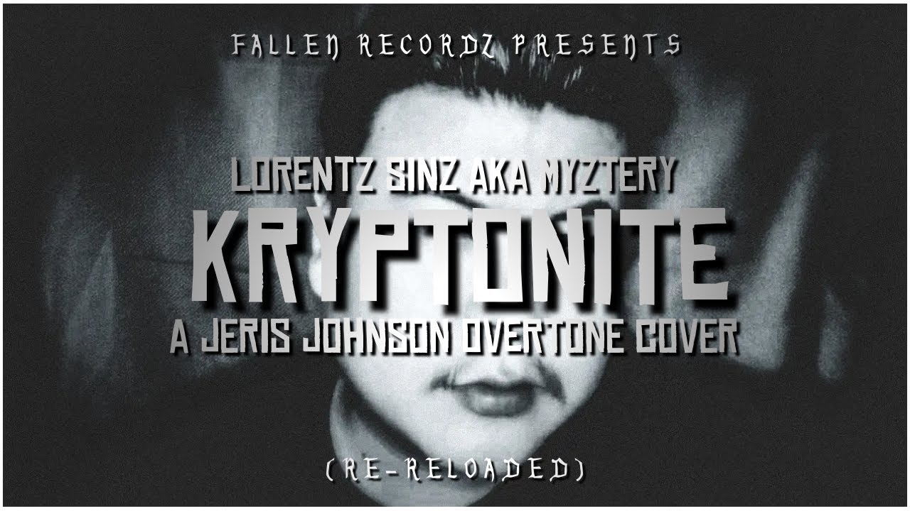 Lorentz Sinz aka Myztery KRYPTONITE (A Jeris Johnson Overtone Cover