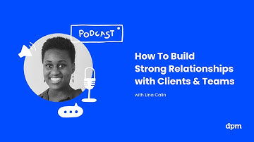 How To Build Strong Relationships With Clients & Teams (with Lina Calin)