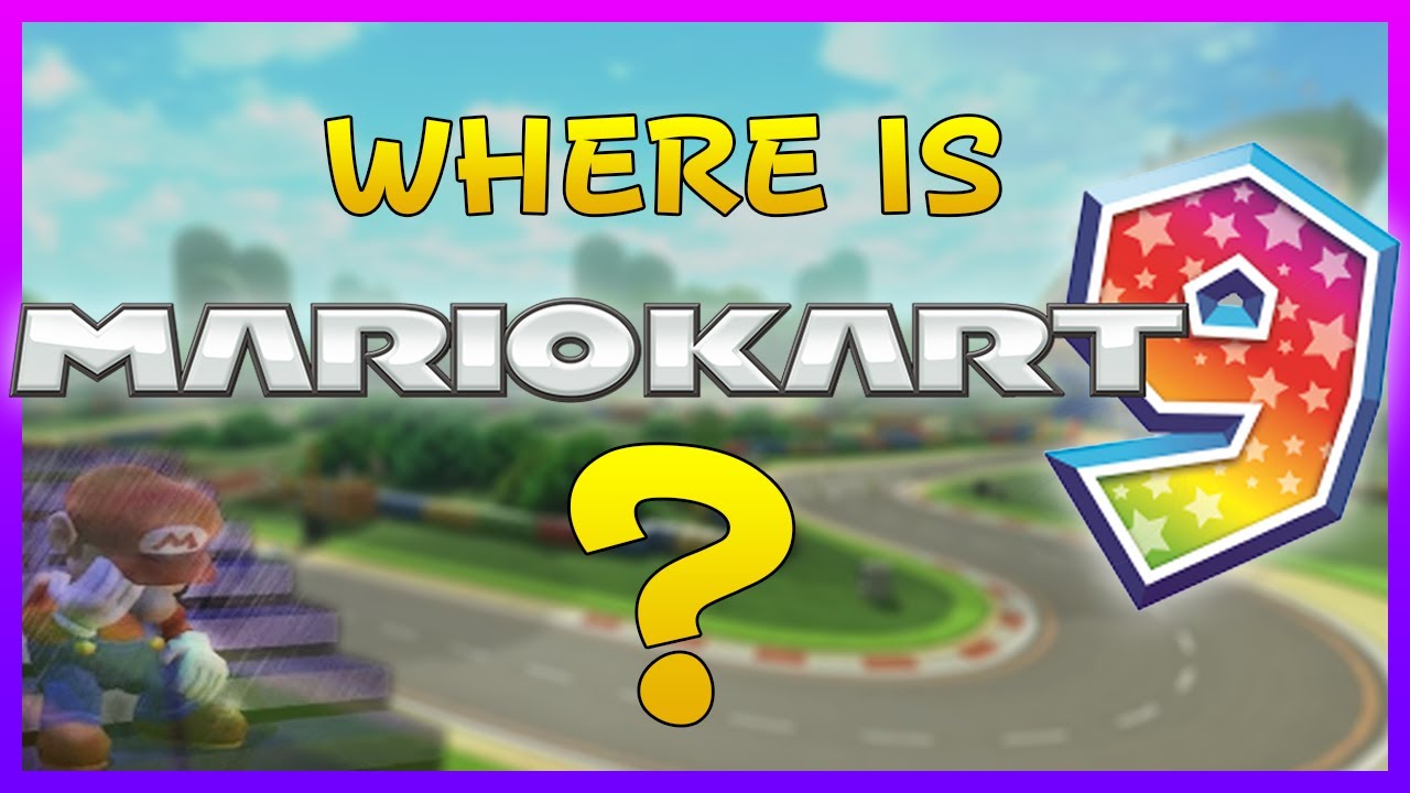 Where is Mario Kart 9??