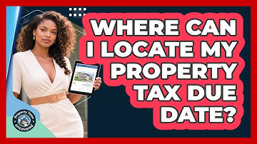 Where Can I Locate My Property Tax Due Date? - Property Taxes Uncovered
