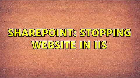 Sharepoint: Stopping website in IIS (2 Solutions!!)