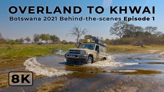 Overland to Khwai | Botswana 2021 Ep 1 | Behind-the-scenes filming African wildlife in 8K