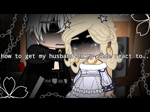 How to get my husband on my side react to.. ~ made by Ines. ~