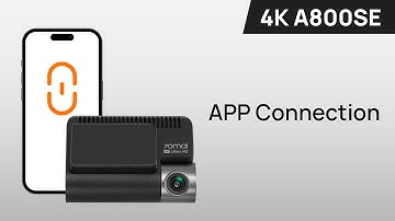 70mai Dash Cam 4K A800SE Basic User Guide - APP connection