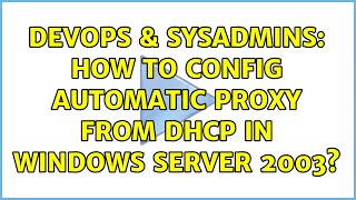 DevOps & SysAdmins: How to config automatic proxy from DHCP in windows server 2003? Details