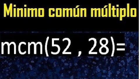 Minimo comun multiplo de 52 y 28 . mcm 52 y 28