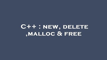 C++ : new, delete ,malloc & free