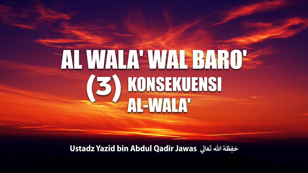 Al-Wala' wal Baro' (3)- Konsekuensi al-Wala'