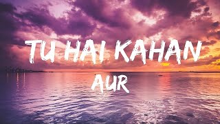 Tu Hai Kahan - AUR (Lyrics)