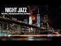 Night jazz   new york  romantic slow piano jazz music  stunning night views of the new york city