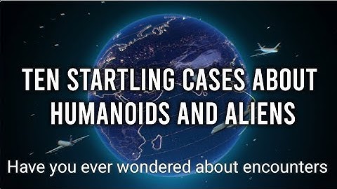 Ten startling cases about humanoids and aliens  #ten #startling #aliens #humanoids #cases