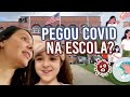 SERÁ QUE ELA PEGOU COVID NA ESCOLA ?