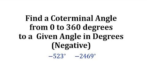Find a Coterminal Angle from 0 to 360 degrees to a  Given Angle in Degrees (Negative)