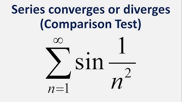 Comparison Test | Series converges or diverges: Sum sin(1/n^2) , n = 1 to infinity