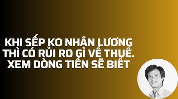 Khi Sếp không nhận lương thì có rủi ro gì về thuế. Xem dòng tiền sẽ thấy