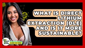 What Is Direct Lithium Extraction (DLE) And Is It More Sustainable? - Talking Tech Trends